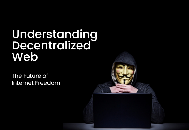 Understanding Decentralized Web: The Future of Internet Freedom